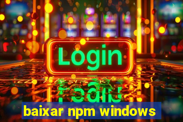 baixar npm windows